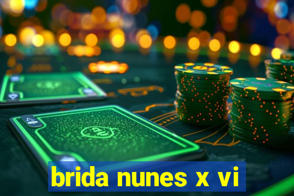 brida nunes x vi